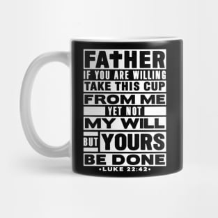 Luke 22:42 Not My Will But Yours Be Done Mug